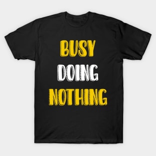 Busy doing nothing T-Shirt